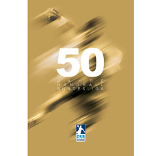 50 Jahre Handball-Bundesliga (1966-2016) - Das offizielle Buch der DKB Handball-Bundesliga